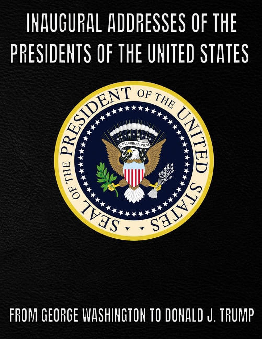 Inaugural Addresses of the Presidents of the United States of America ...