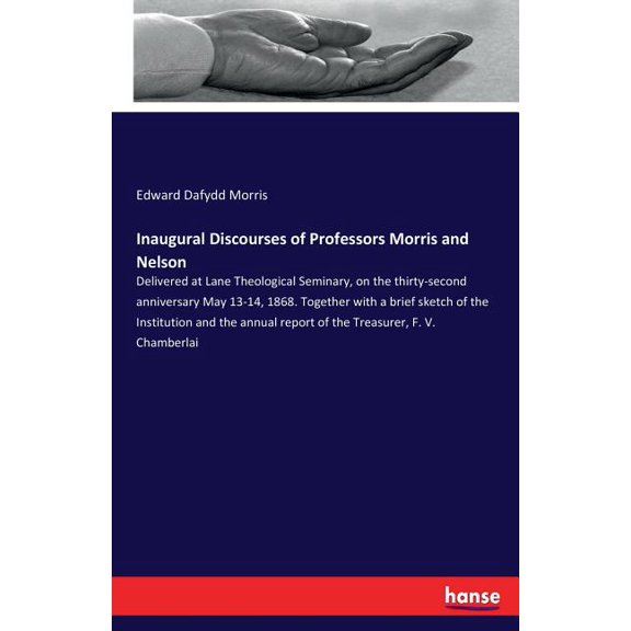 Inaugural Discourses of Professors Morris and Nelson: Delivered at Lane Theological Seminary, on the thirty-second anniv, (Paperback)