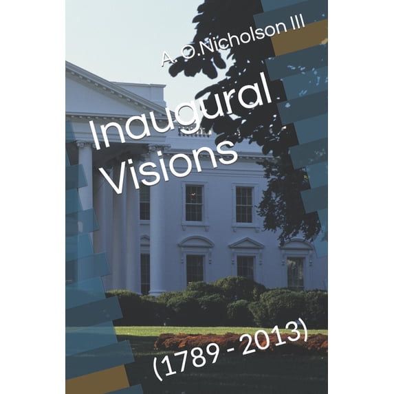 Inaugural Visions: (1789 - 2013) (Paperback)