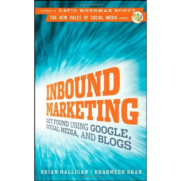 Inbound Marketing: Get Found Using Google, Social Media, and Blogs