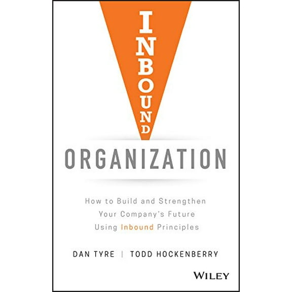 Pre-Owned Inbound Organization: How to Build and Strengthen Your Company's Future Using Inbound Principles (Hardcover) 1119482453 9781119482451