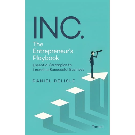 Inc. the Entrepreneur's Playbook: Essential Strategies to Launch a Successful Business, (Hardcover)