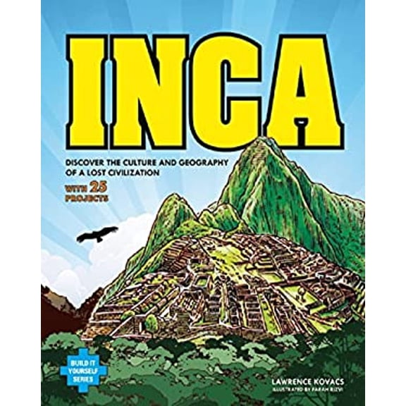Pre-Owned Inca: Discover the Culture and Geography of a Lost Civilization with 25 Projects (Hardcover) 1619301415 9781619301412