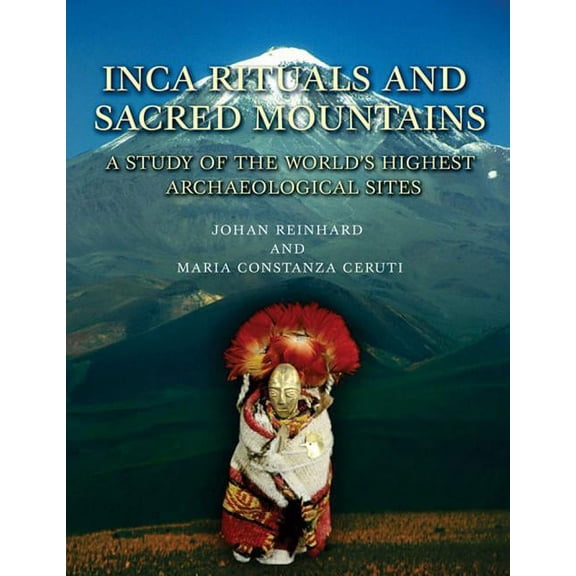 Inca Rituals and Sacred Mountains: A Study of the World's Highest Archaeological Sites (Hardcover)