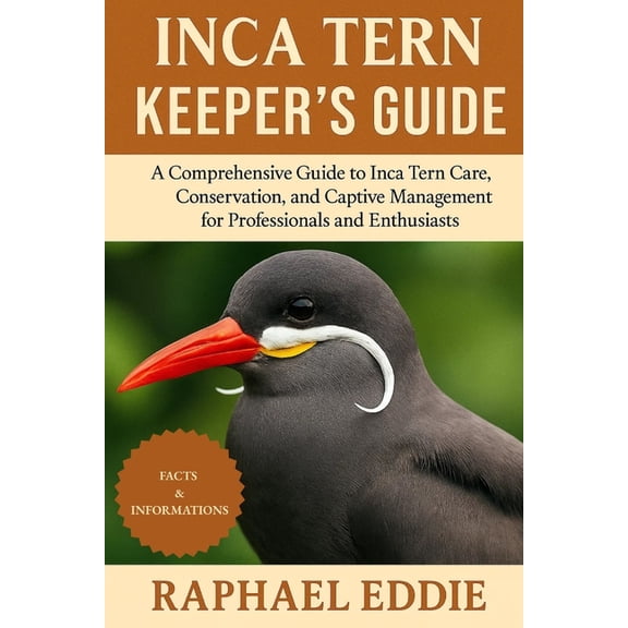 Inca Tern Keeper's Guide: A Comprehensive Guide to Inca Tern Care, Conservation, and Captive Management for Professional, (Paperback)