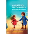 thumbnail image 1 of Incantesimi di Gentilezza: Racconti Empatici per Giovani Anime: Esplora un Mondo di Storie che Nutrono l'Empatia, l, (Hardcover), 1 of 1