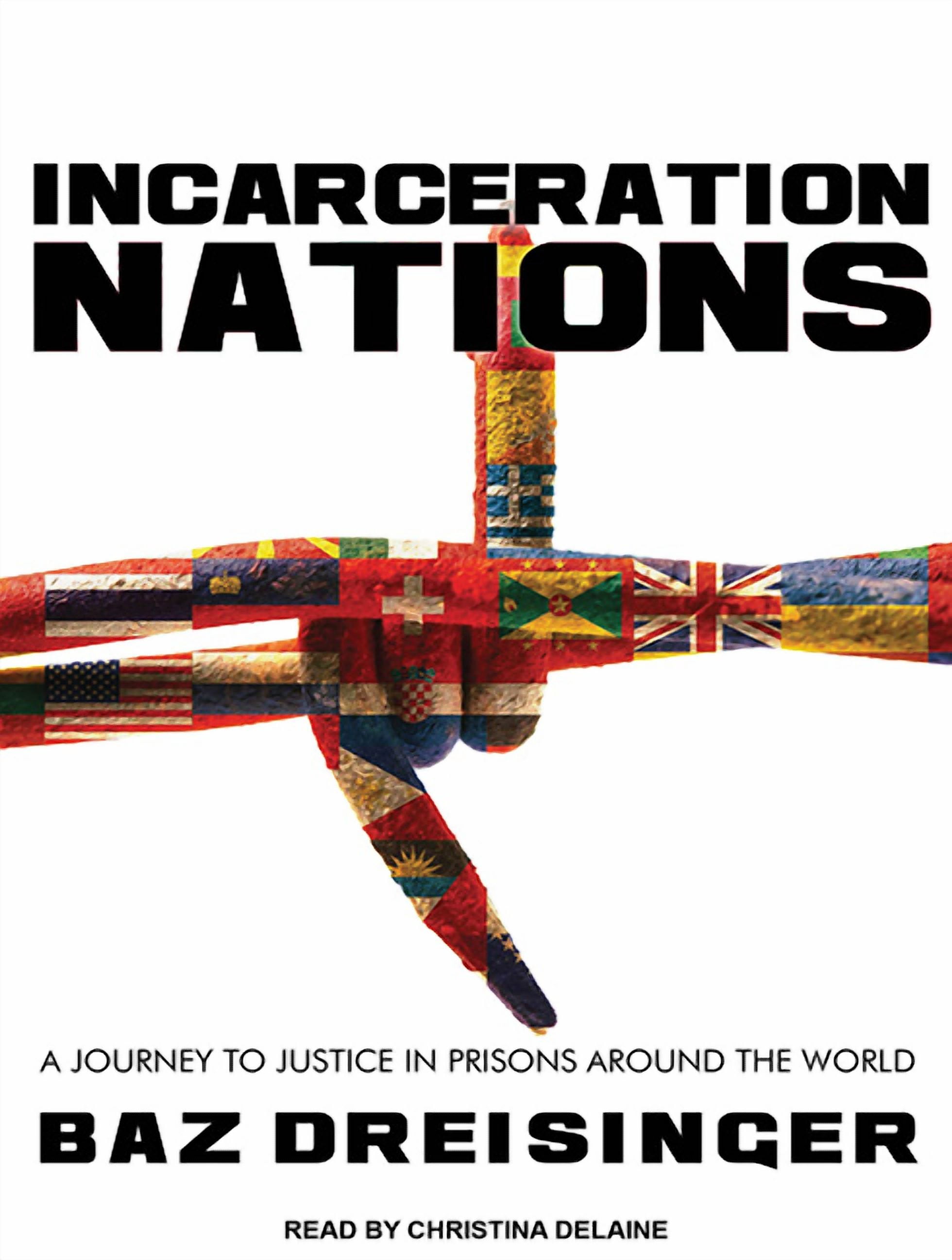 Incarceration Nations: A Journey to Justice in Prisons Around the World (Audiobook)
