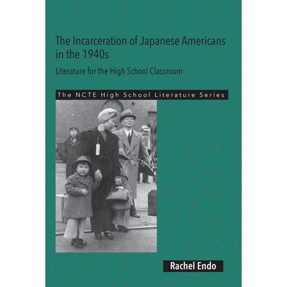 Ncte High School Literature The Incarceration of Japanese Americans in the 1940s: Literature for the High School Classroom, (Paperback)