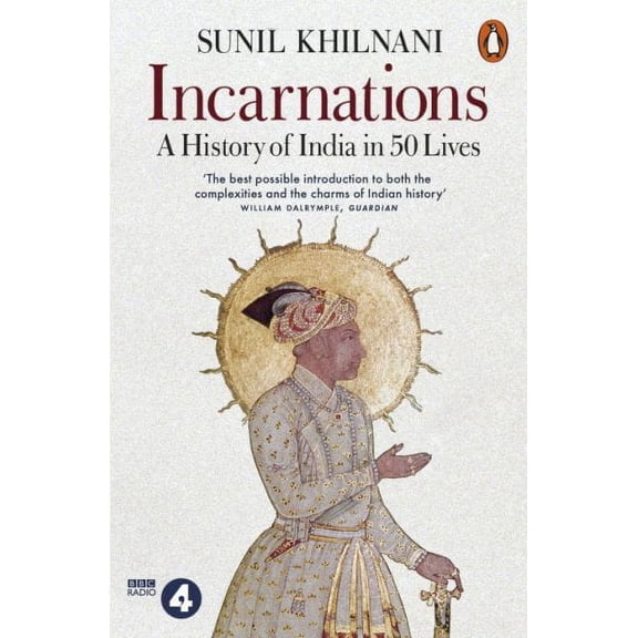 Incarnations : A History of India in 50 Lives
