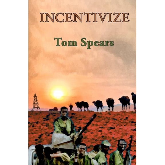 Incentivize: A Corporate Thriller Paperback 1466349301 9781466349308 Tom Spears