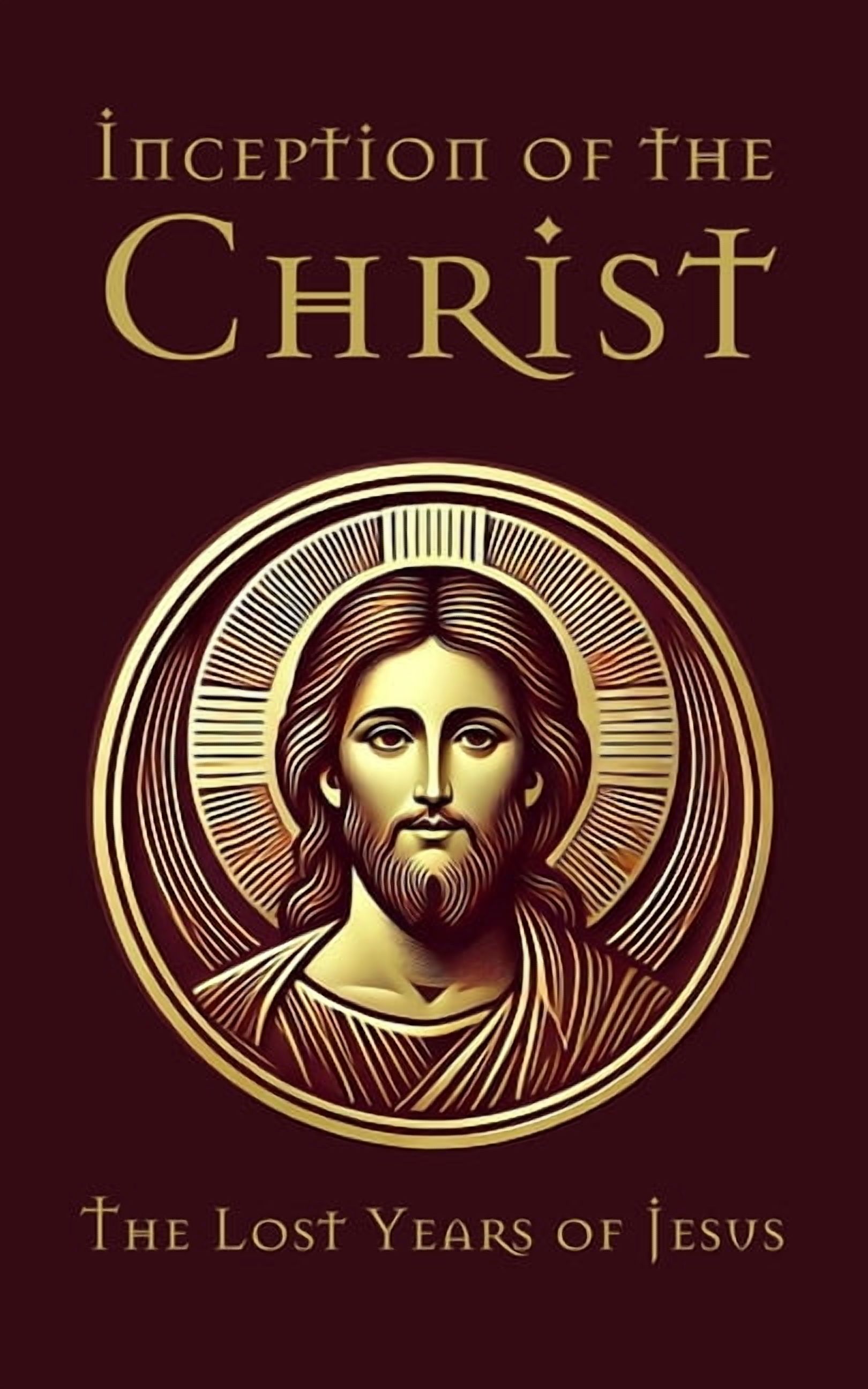 Inception Of The Christ The Lost Years Of Jesus Exploring The Hidden Inception Of The Christ The Lost Years Of Jesus Exploring The Hidden