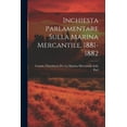 thumbnail image 1 of Inchiesta Parlamentare Sulla Marina Mercantile, 1881-1882 (Paperback), 1 of 1