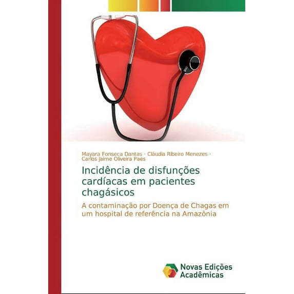 Incidência de disfunções cardíacas em pacientes chagásicos (Paperback)