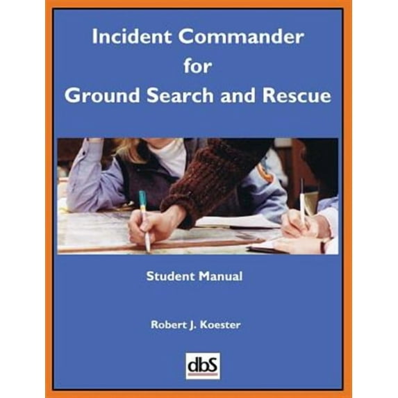 Incident Commander for Ground Search and Rescue: Student Manual (Paperback)