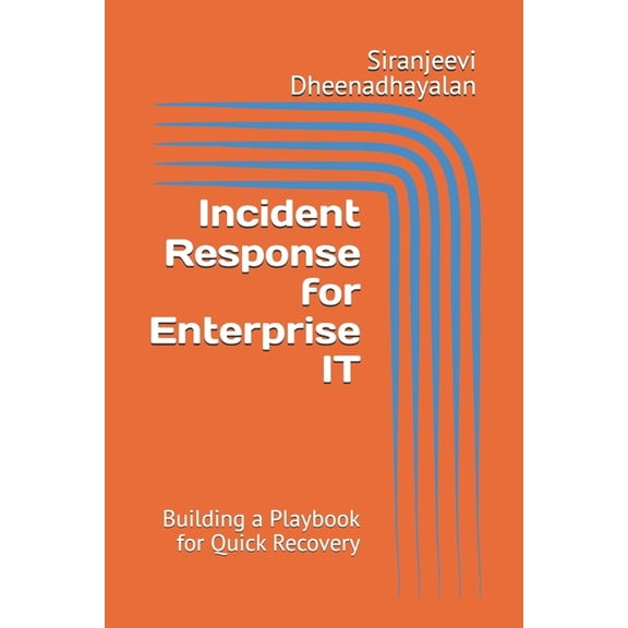 Incident Response for Enterprise IT: Building a Playbook for Quick Recovery, (Paperback)