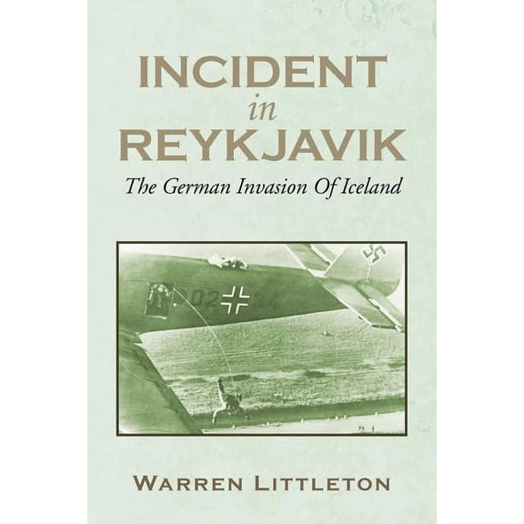 Incident in Reykjavik : The German Invasion of Iceland