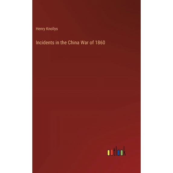 Incidents in the China War of 1860 (Hardcover)