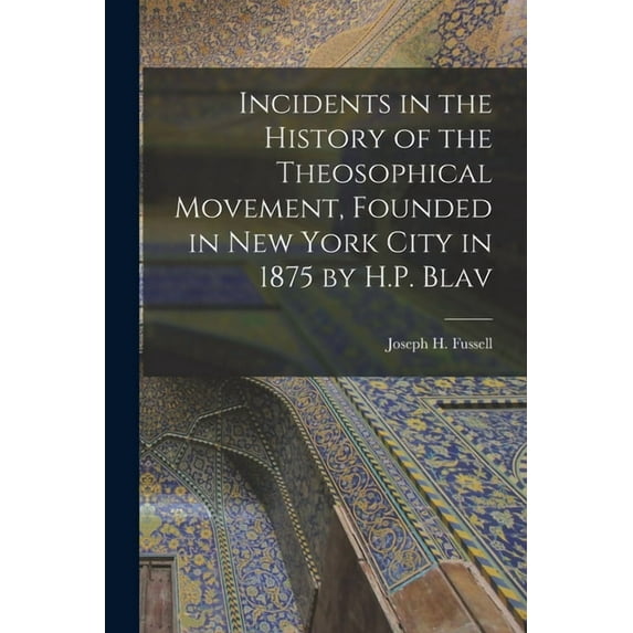 Incidents in the History of the Theosophical Movement, Founded in New York City in 1875 by H.P. Blav, (Paperback)