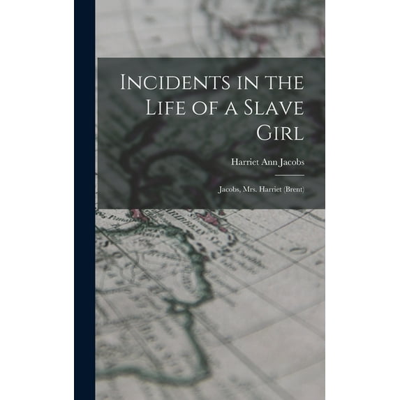 Incidents in the Life of a Slave Girl: Jacobs, Mrs. Harriet (Brent), (Hardcover)