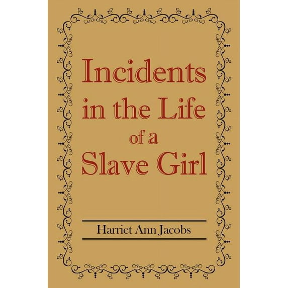 Incidents in the Life of a Slave Girl Paperback 1613821239 9781613821237 Harriet Ann Jacobs