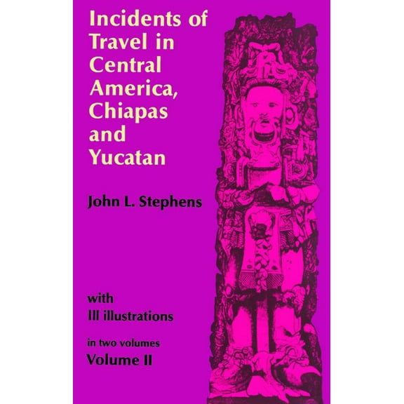 Incidents of Travel in Central America, Chiapas, and Yucatan, Vol. 2 (Paperback)