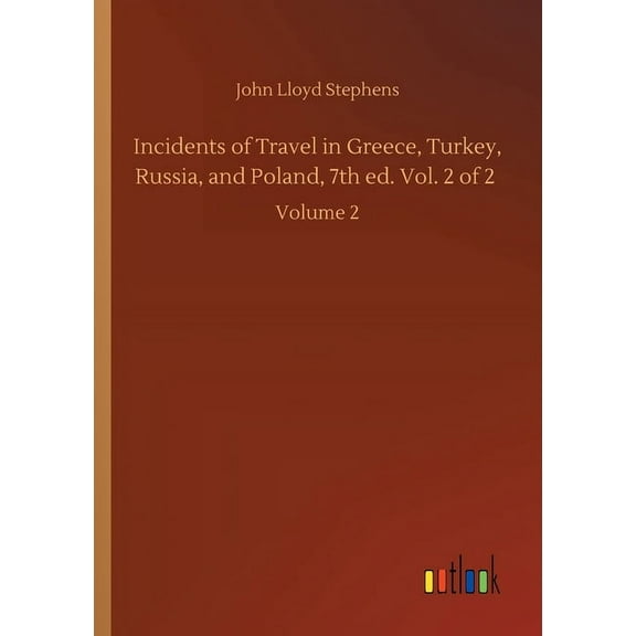 Incidents of Travel in Greece, Turkey, Russia, and Poland, 7th ed. Vol. 2 of 2 : Volume 2 (Paperback)