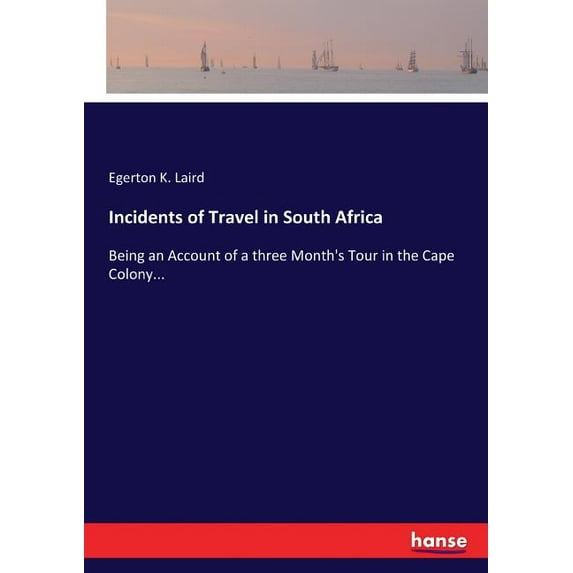 Incidents of Travel in South Africa: Being an Account of a three Month's Tour in the Cape Colony..., (Paperback)