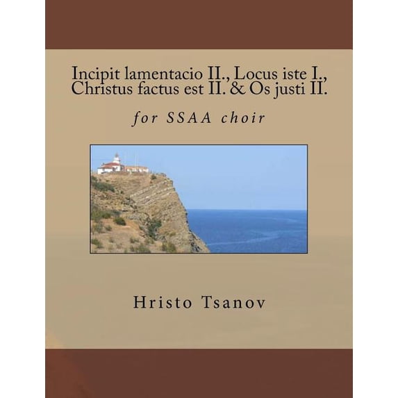 Incipit lamentacio II., Locus iste I., Christus factus est II. & Os justi II.: for SSAA choir, (Paperback)