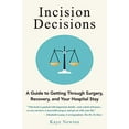 thumbnail image 1 of Pre-Owned Incision Decisions: A Guide to Getting Through Surgery, Recovery, and Your Hospital Stay (Paperback) 0692832548 9780692832547, 1 of 1