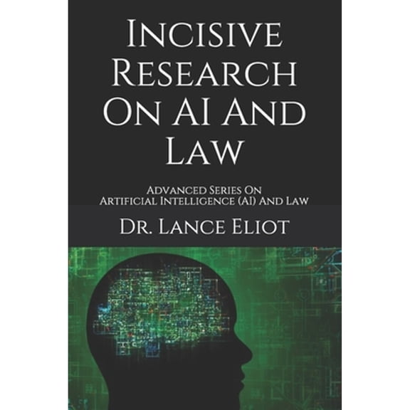 Incisive Research On AI And Law: Advanced Series On Artificial Intelligence (AI) And Law (Paperback)