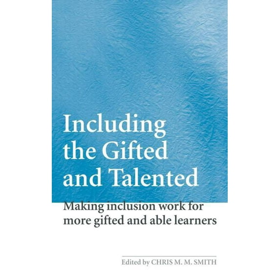 Including the Gifted and Talented: Making Inclusion Work for More Gifted and Able Learners, (Hardcover)