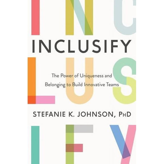 Inclusify: The Power of Uniqueness and Belonging to Build Innovative Teams