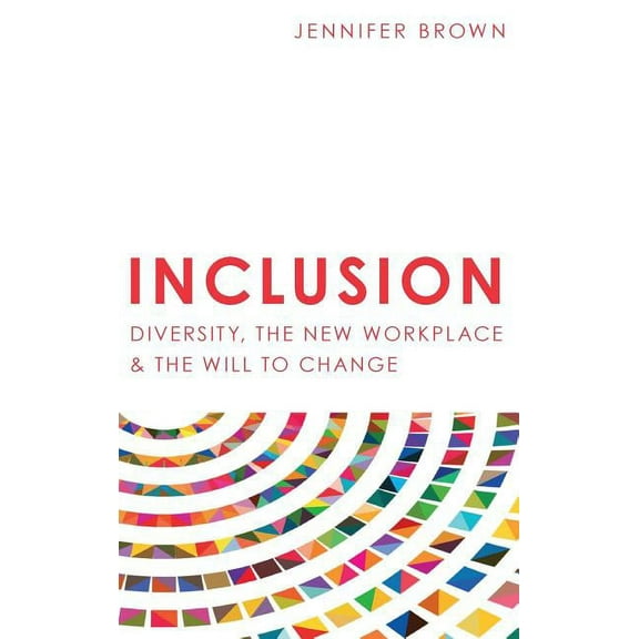 Inclusion: Diversity, The New Workplace & The Will To Change, (Hardcover)