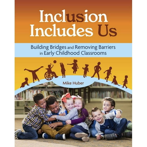 Inclusion Includes Us: Building Bridges and Removing Barriers in Early Childhood Classrooms (Paperback)