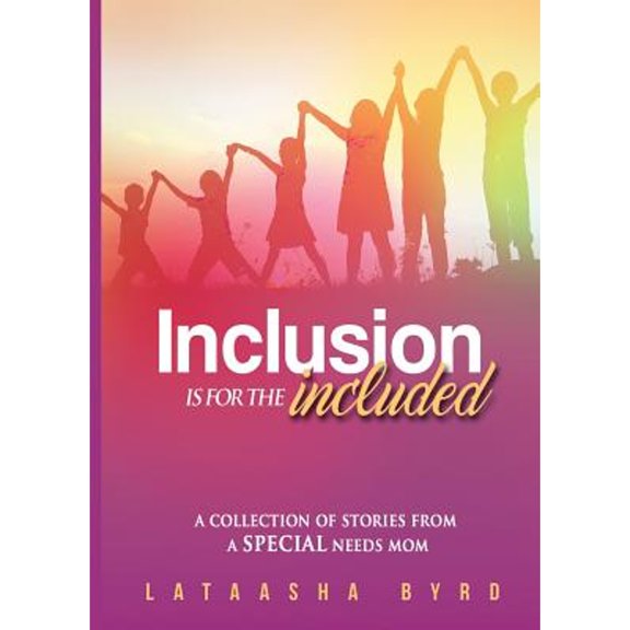 Inclusion Is for the Included: A Collection of Short Stories from a Special Needs Mom (Paperback)