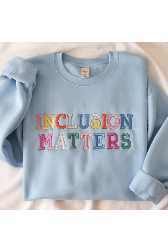 Inclusion Matters Embroidered Sweatshirt - Special Education Hoodie - Mindfulness Crewneck - Autism Awareness Sweater - Equality Sweatshirt