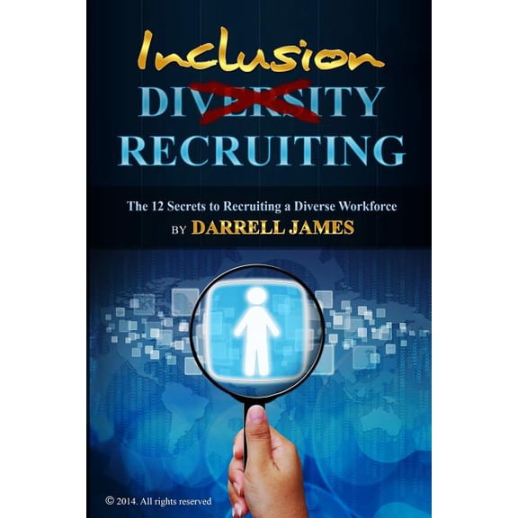 Inclusion Recruiting: The 12 Secrets to recruiting a diverse workforce (Paperback) by Innovative Solutions It, Darrell James