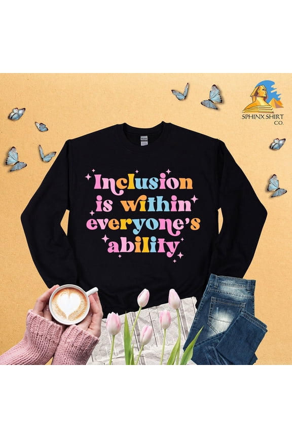 Inclusion Is Within Everyone's Ability, Inclusion Matters, Neurodiversity Sweatshirt, Equality Sweater, Mindfulness Shirt, Special Education TSHIRT All Size S-5XL
