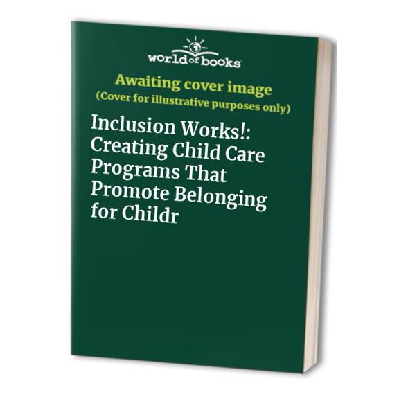 Pre-Owned Inclusion Works!: Creating Child Care Programs That Promote Belonging for Childr (Unknown Binding) 0801116899