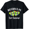 thumbnail image 1 of Inclusion is My Love Language Special Ed Teacher SPED T-Shirt, 1 of 4
