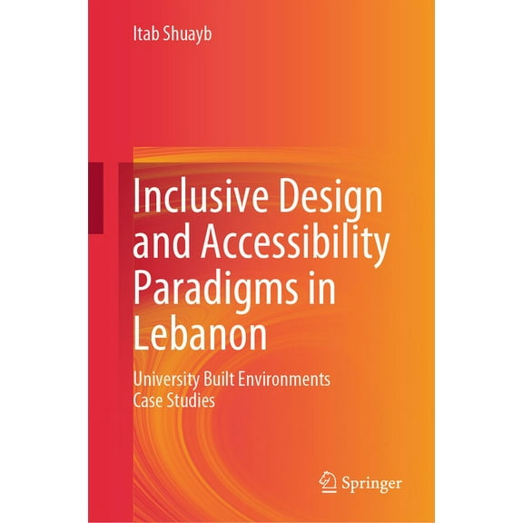 Inclusive Design and Accessibility Paradigms in Lebanon: University Built Environments Case Studies, (Hardcover)