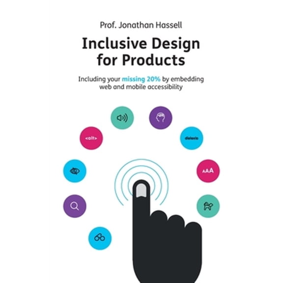 Pre-Owned Inclusive Design for Products: Including Your Missing 20% by Embedding Web and Mobile Accessibility (Paperback)