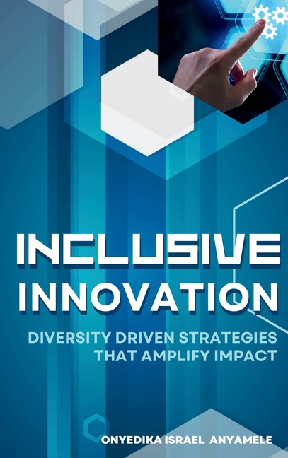 Inclusive Innovation: Diversity Driven Strategies That Amplify Impact, (Hardcover)