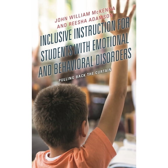 Inclusive Instruction for Students with Emotional and Behavioral Disorders: Pulling Back the Curtain, (Paperback)