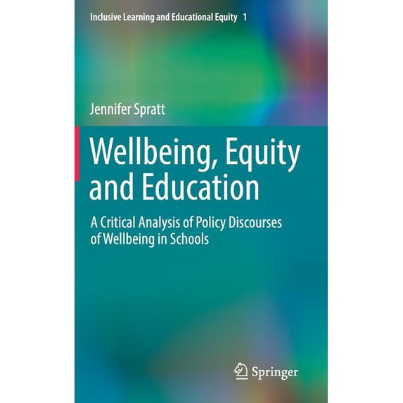 Inclusive Learning and Educational Equit Wellbeing, Equity and Education: A Critical Analysis of Policy Discourses of Wellbeing in Schools, Book 1, (Hardcover)