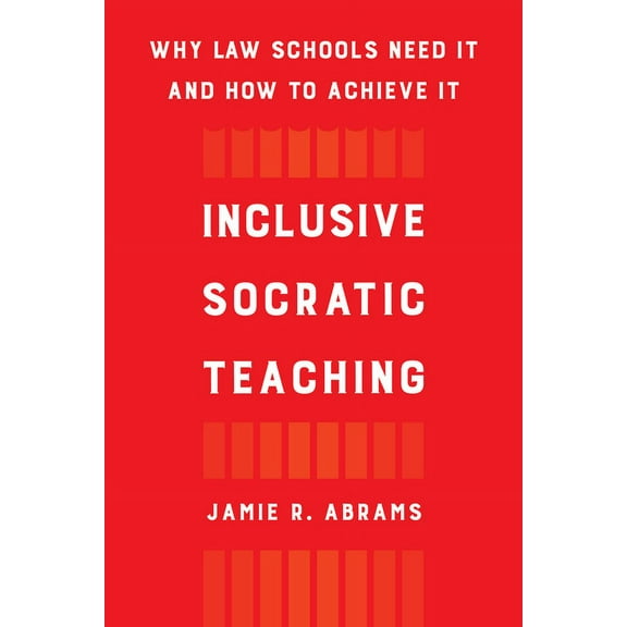 Inclusive Socratic Teaching: Why Law Schools Need It and How to Achieve It, (Paperback)