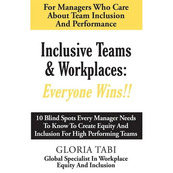Inclusive Teams & Workplaces: Everyone Wins, (Paperback)