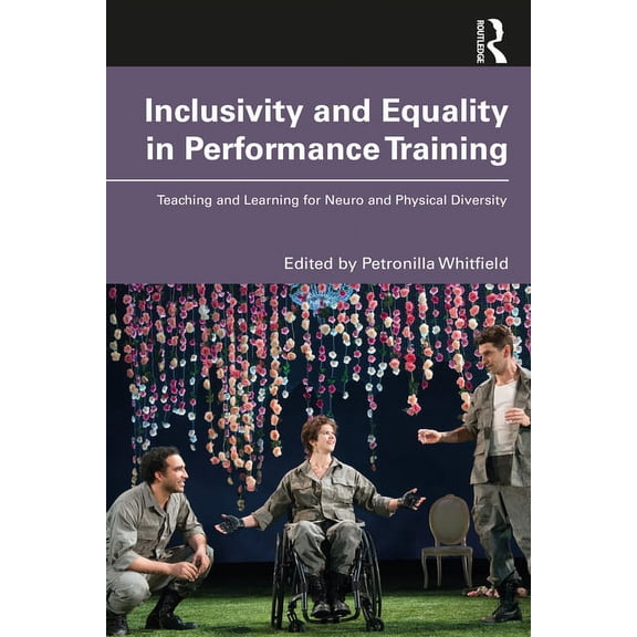 Inclusivity and Equality in Performance Training: Teaching and Learning for Neuro and Physical Diversity, (Paperback)