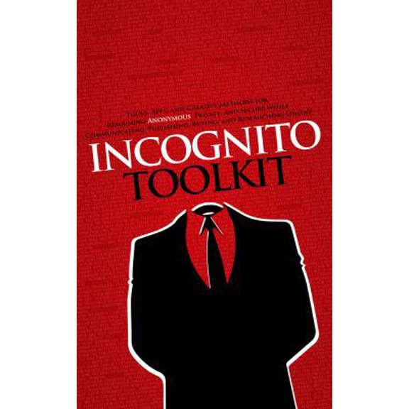Pre-Owned Incognito Toolkit: Tools, Apps, and Creative Methods for Remaining Anonymous, Private, and Secure While Communicating, Publishing, Buying, and Resear... (Paperback) 0985049146 9780985049140
