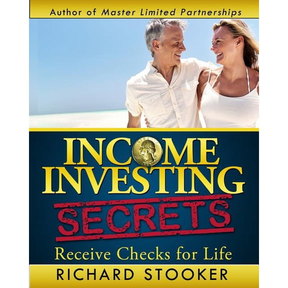 Income Investing Secrets: How to Receive Ever-Growing Dividend and Interest Checks, Safeguard Your Portfolio and Retire Wealthy  Paperback  1450516661 9781450516662 Richard Stooker